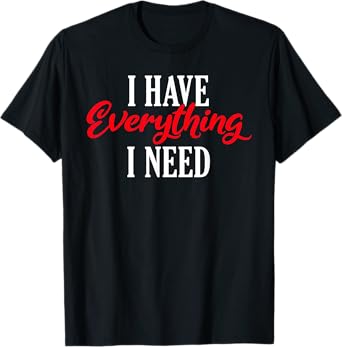 I have everything i need Valentine´s Day Love Couples T-Shirt
