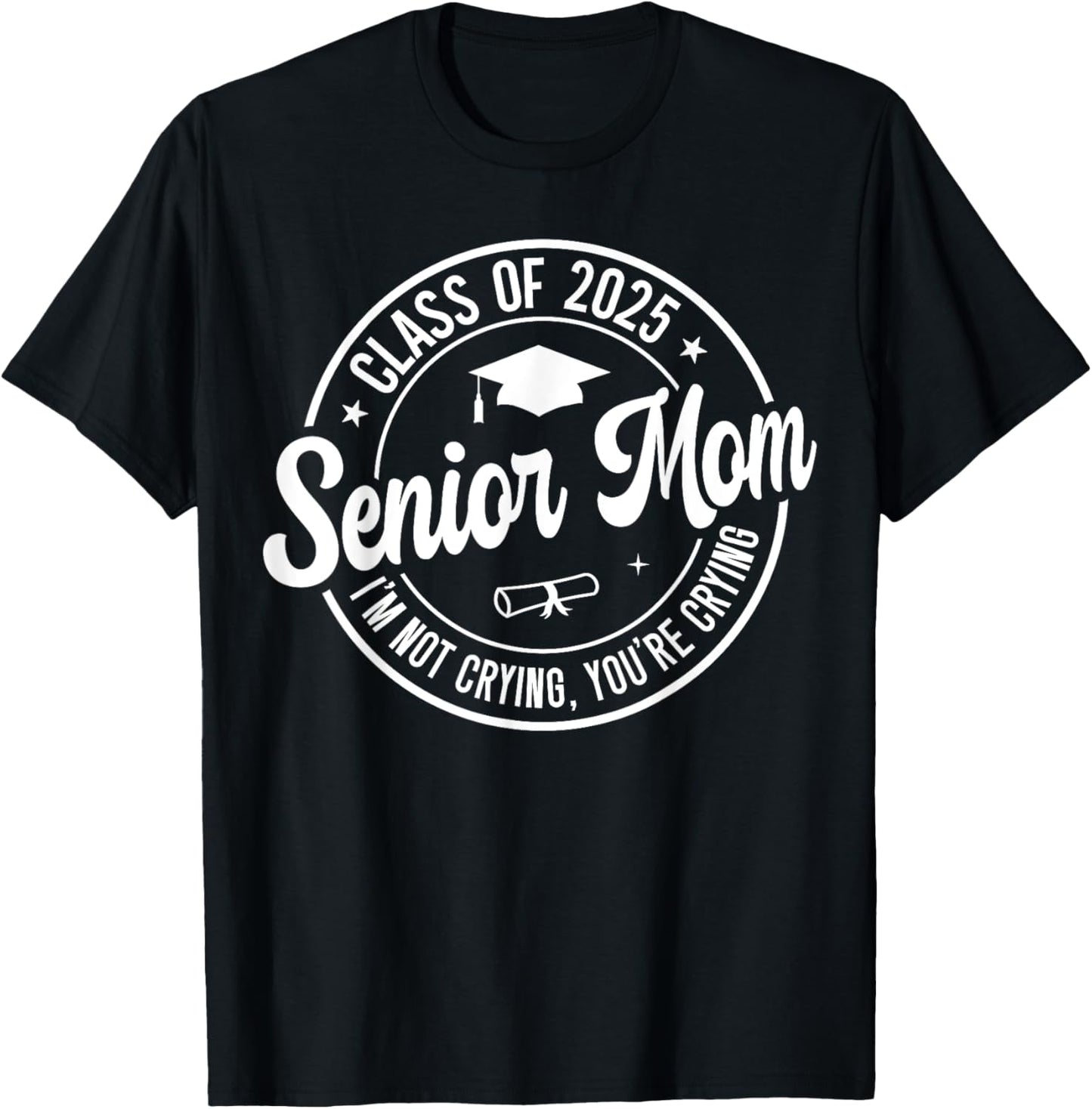 Proud Senior Mom Class of 2025 I'm Not Crying You're Crying T-Shirt
