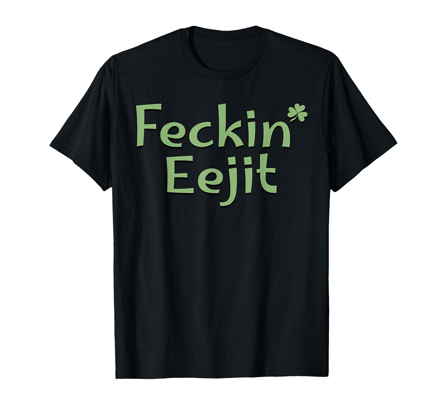 Feckin' Eejit St Patricks Day Ireland Irish Slang Funny T-Shirt