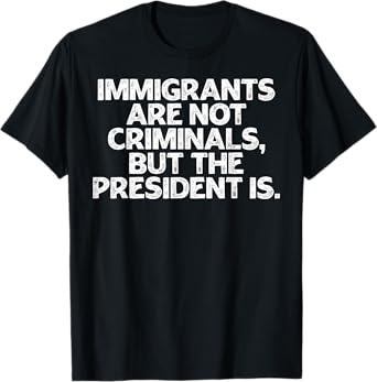 Retro Immigrants Are Not Criminals But The President Is T-Shirt