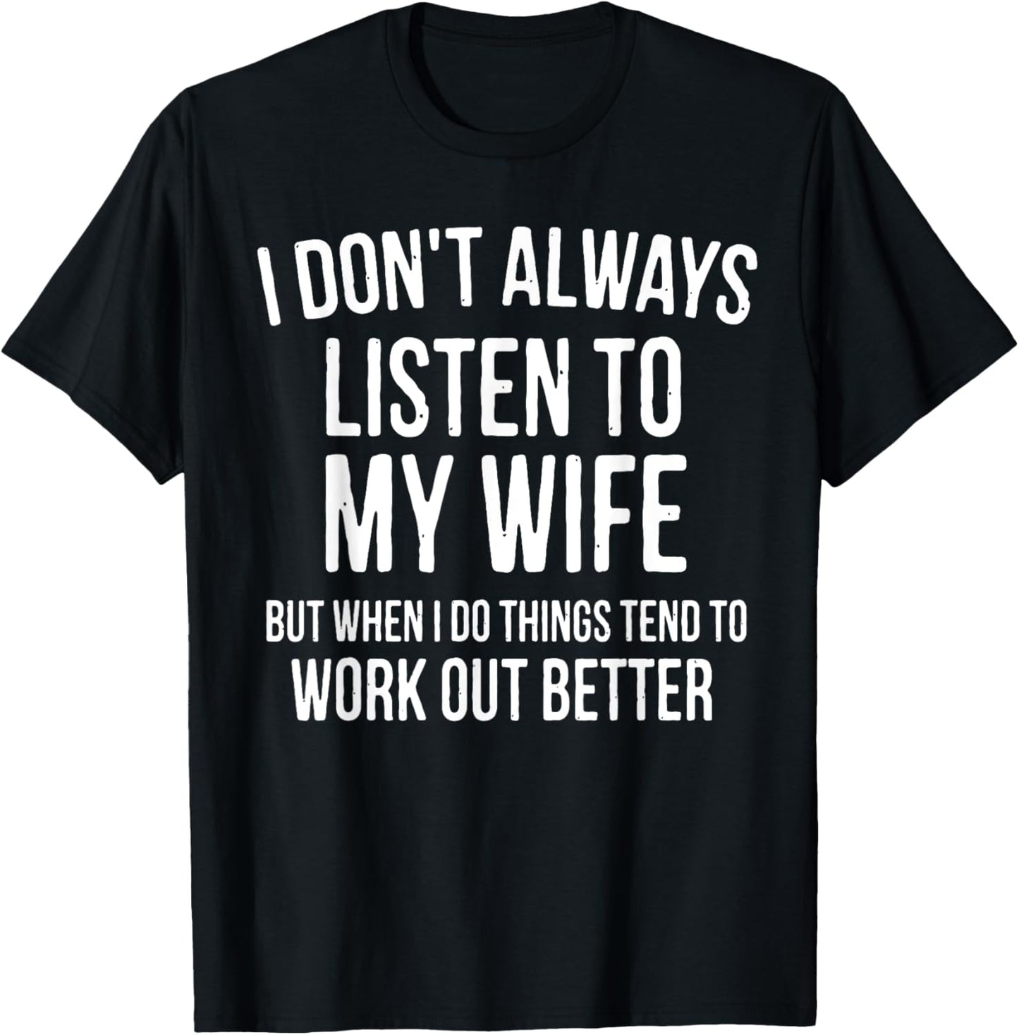 I Don't Always Listen To My Wife But When I Do Funny Husband T-Shirt
