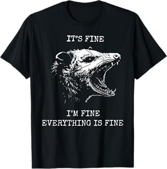 Opossum It's Fine I'm Fine Everything Is Fine Possum T-Shirt