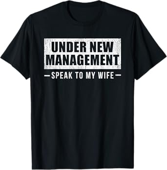 UNDER NEW MANAGEMENT SPEAK TO MY WIFE T-Shirt