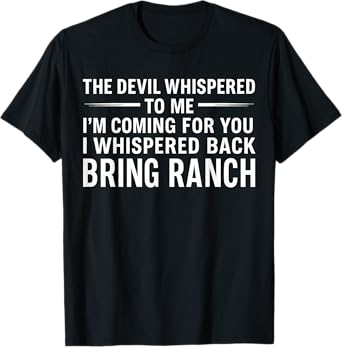 The Devil Whispered To Me I'm Coming For You I Whispered T-Shirt