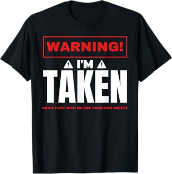 Warning I'm taken Don't Flirt With Me Boyfriend Girlfriend T-Shirt