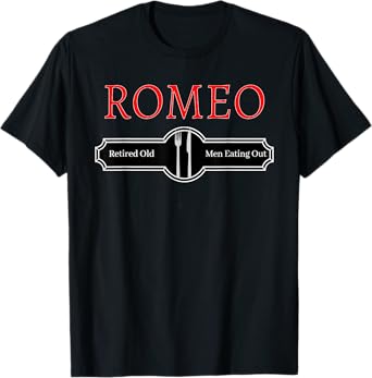 Mens T Shirt Funny Quote Romeo Retired Old Men Eating Out T-Shirt
