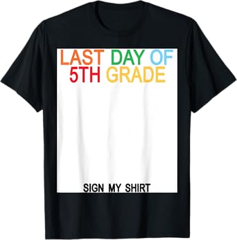 Last Day of 5th Grade Sign My Shirt T-Shirt