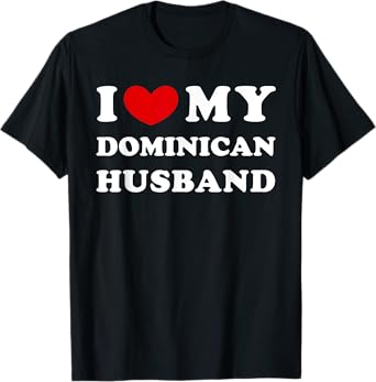I Love My Dominican Husband, I Heart My Dominican Husband T-Shirt