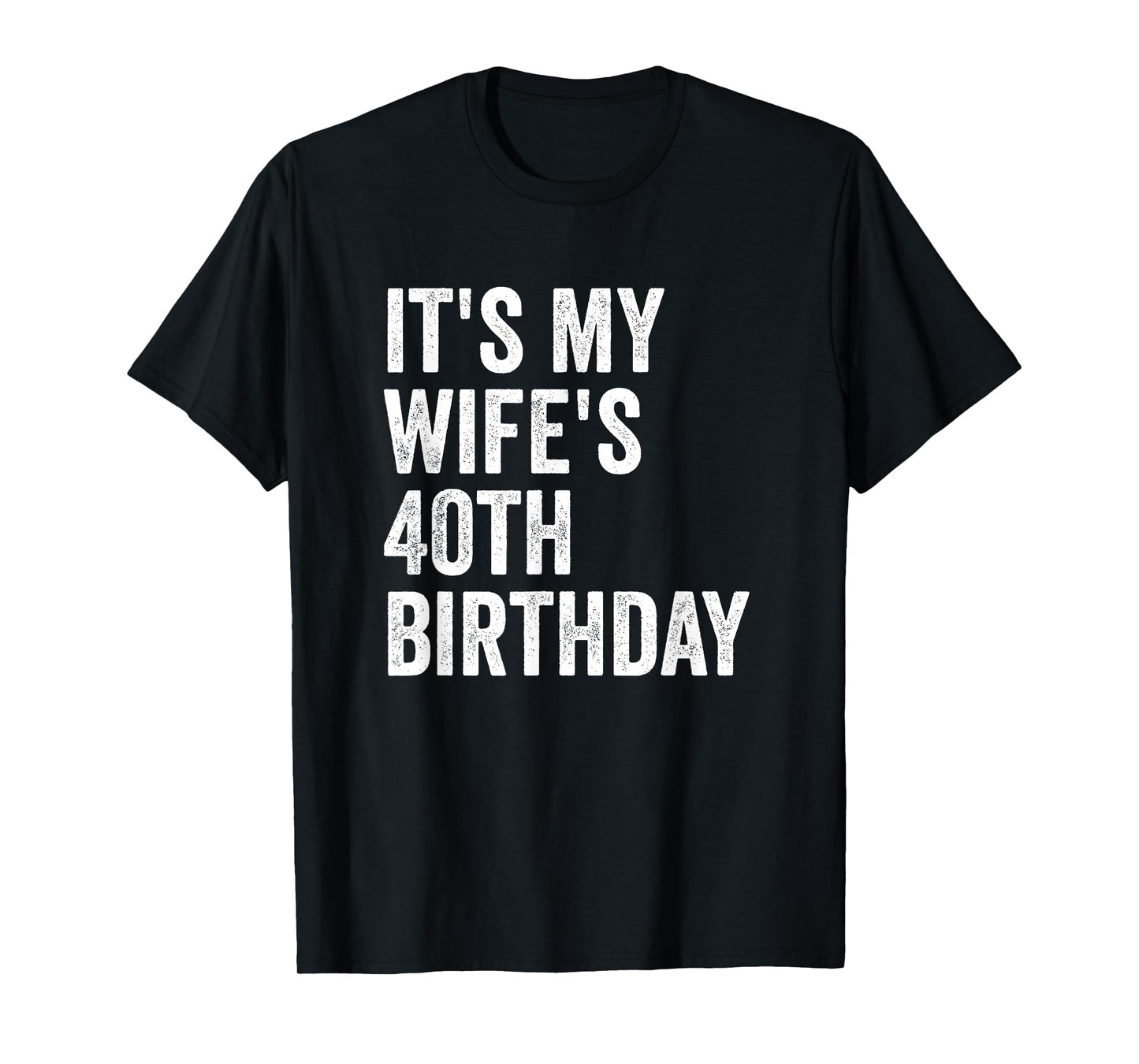 It's My Wife's 40th Birthday T-Shirt