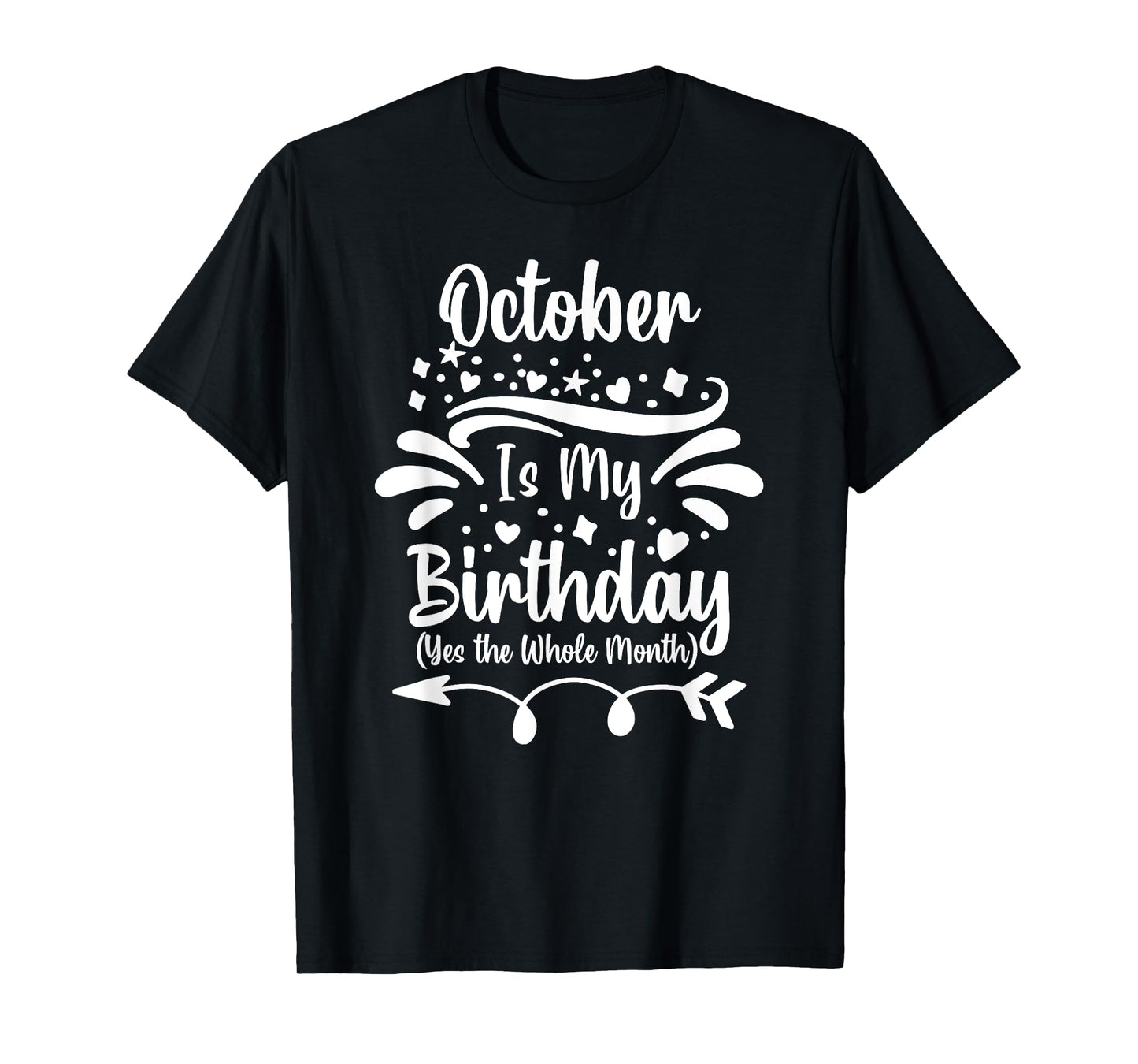 October Is My Birthday Yes The Whole Month For Men Women T-Shirt