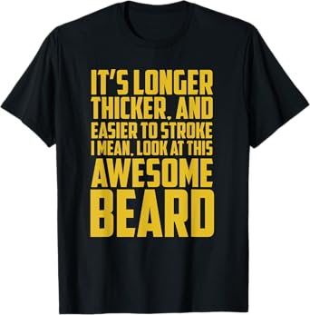 Funny Beard Shirt It's Longer Thicker Easier To Stroke Beard T-Shirt