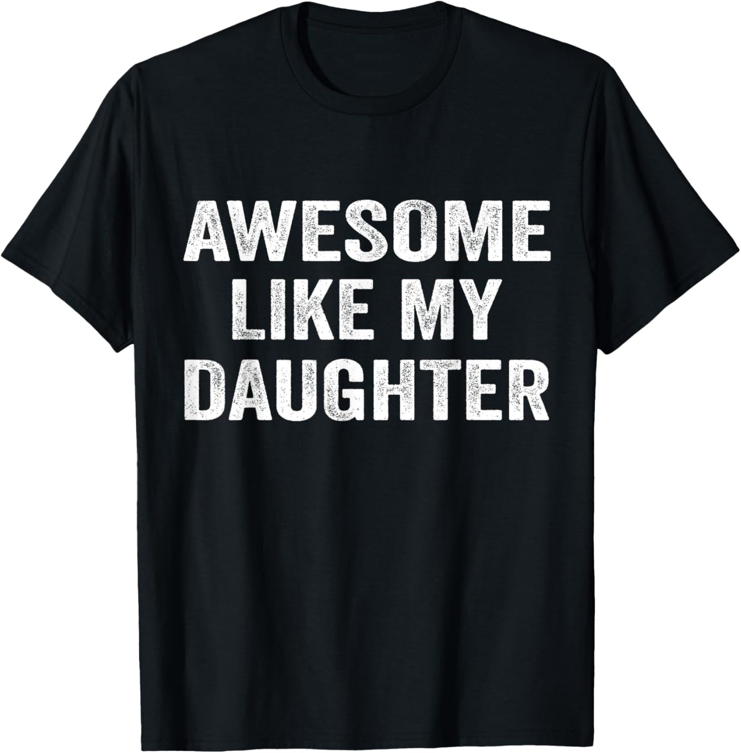Awesome Like My Daughter Funny Men Dad Fathers Day 2025 T-Shirt