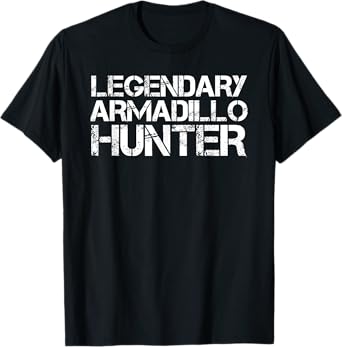 LEGENDARY ARMADILLO HUNTER Funny Hunting Wildlife Gift Idea T-Shirt