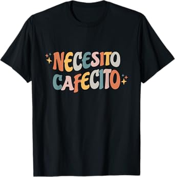 Necesito Cafecito Spanish Coffee T-Shirt
