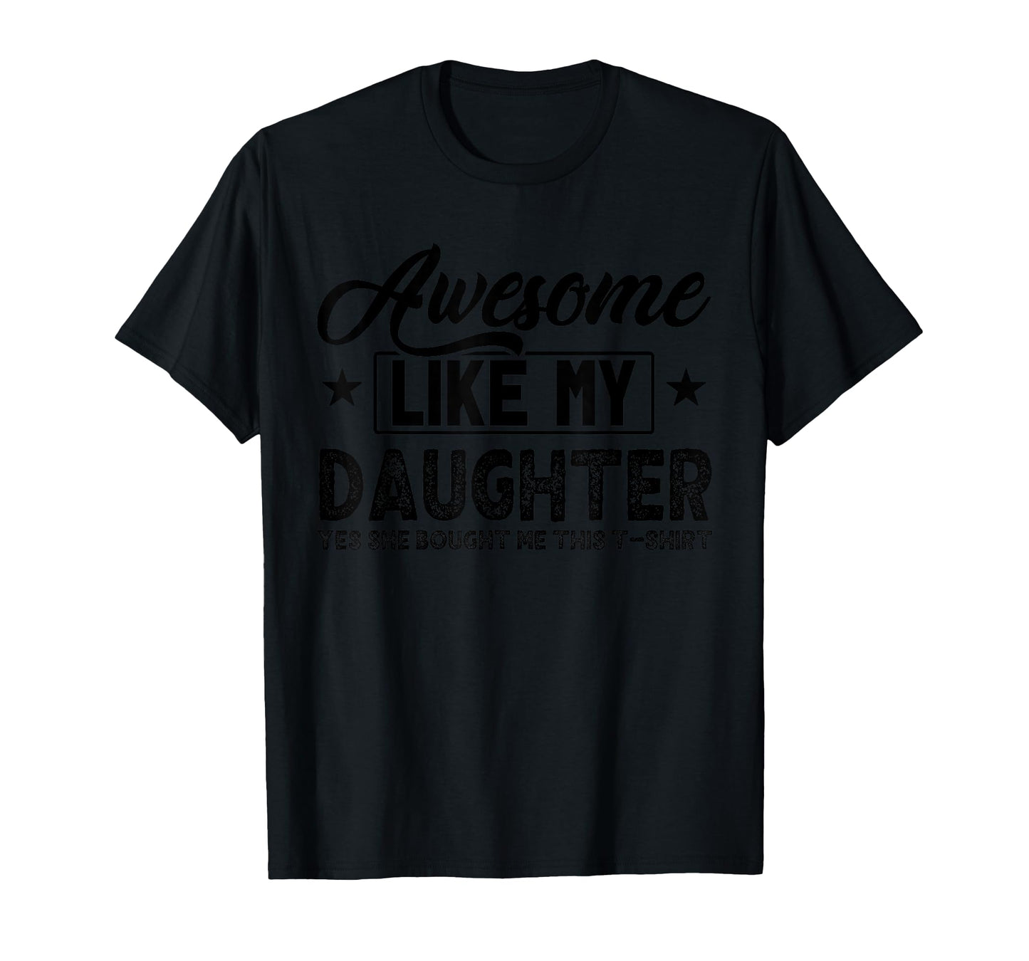 Awesome Like My Daughter Yes She Bought Me This Proud Dad T-Shirt