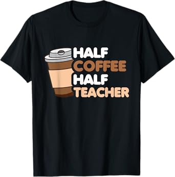 Half Coffee Half teacher First Day of School Funny Teaching T-Shirt