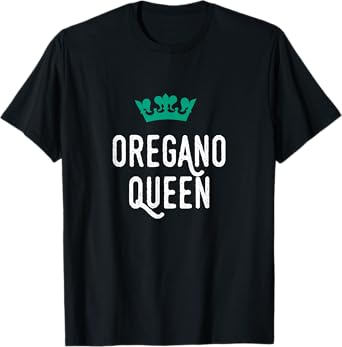Oregano Queen, Oregano Lover, Cute T-Shirt