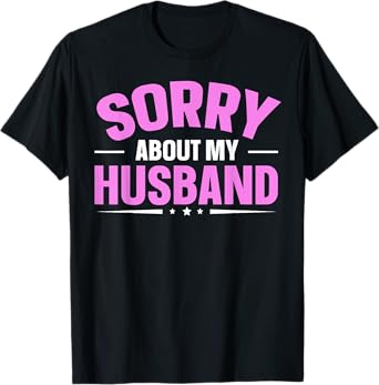 Sorry About My Husband T-Shirt