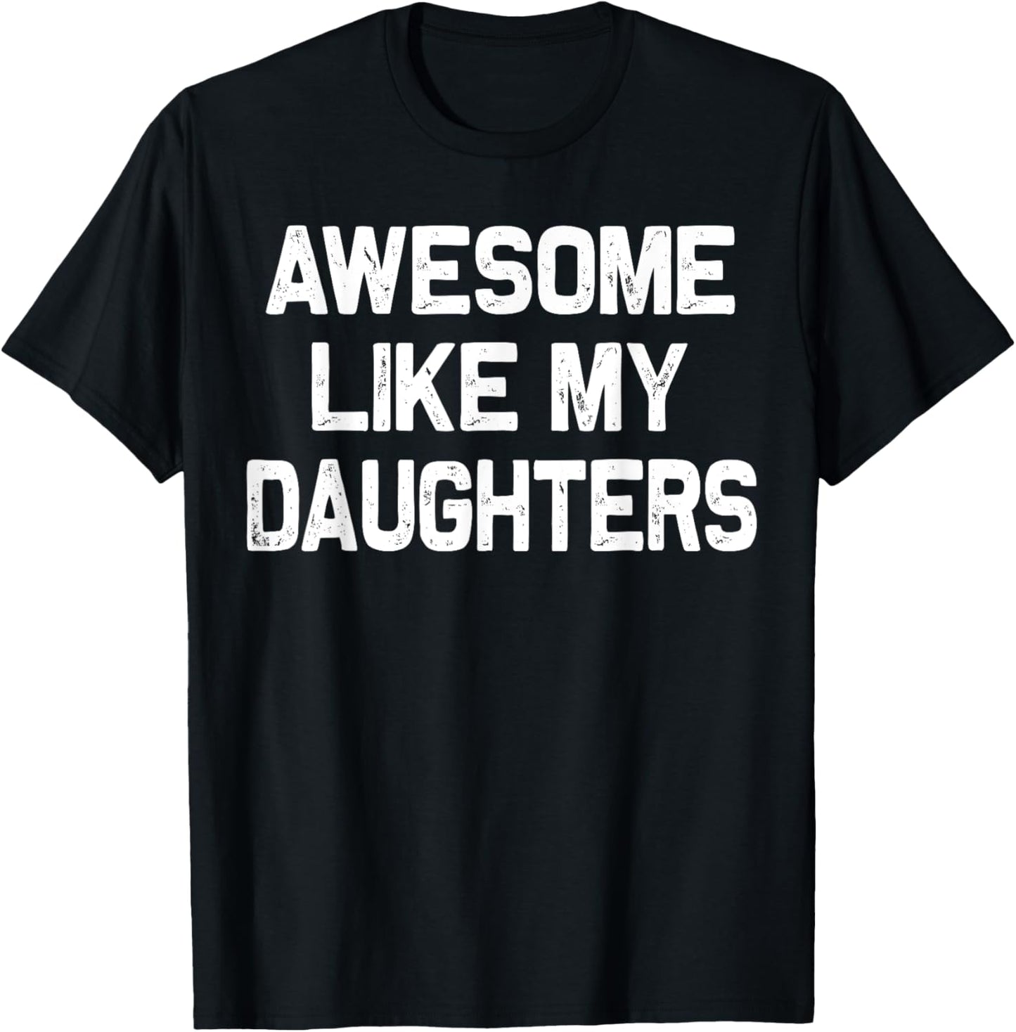 Awesome Like My Daughters Shirt Funny Fathers Day Gift Dad T-Shirt