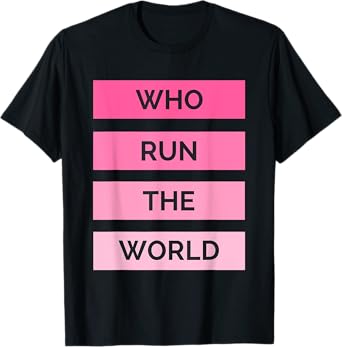 Who Run The World? Girl Power T-Shirt