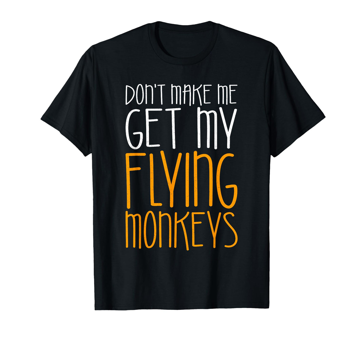 Don't Make Me Get My Flying Monkeys Shirt Monkey Costume T-Shirt