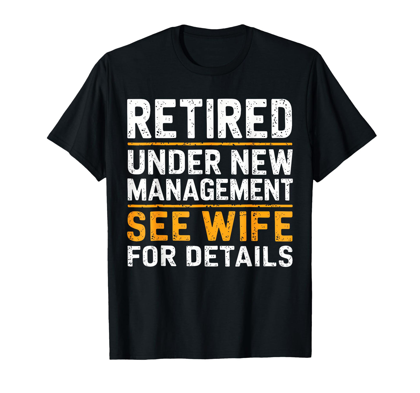 Retired Under New Management See Wife For Details Funny Gift T-Shirt
