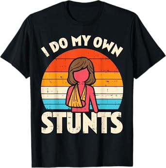 Do My Own Stunts Broken Arm Retro Injury Girls Women Gift T-Shirt