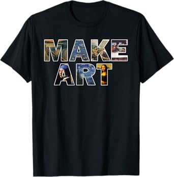 MAKE ART Fun Humor Artistic Painting Artsy Artist Gift T-Shirt