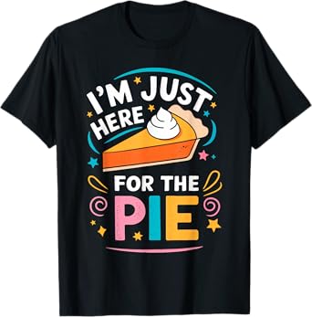 I'm Just Here For The Pie Shirt Adult Kids Men Women Pie Day T-Shirt