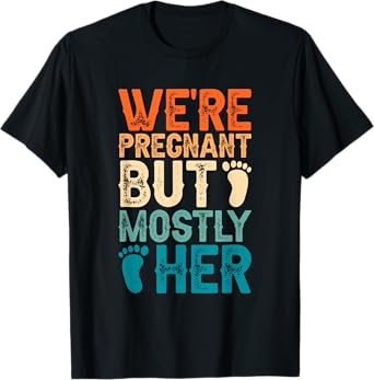 We're Pregnant But Mostly Her, Couple Pregnancy Announcement T-Shirt