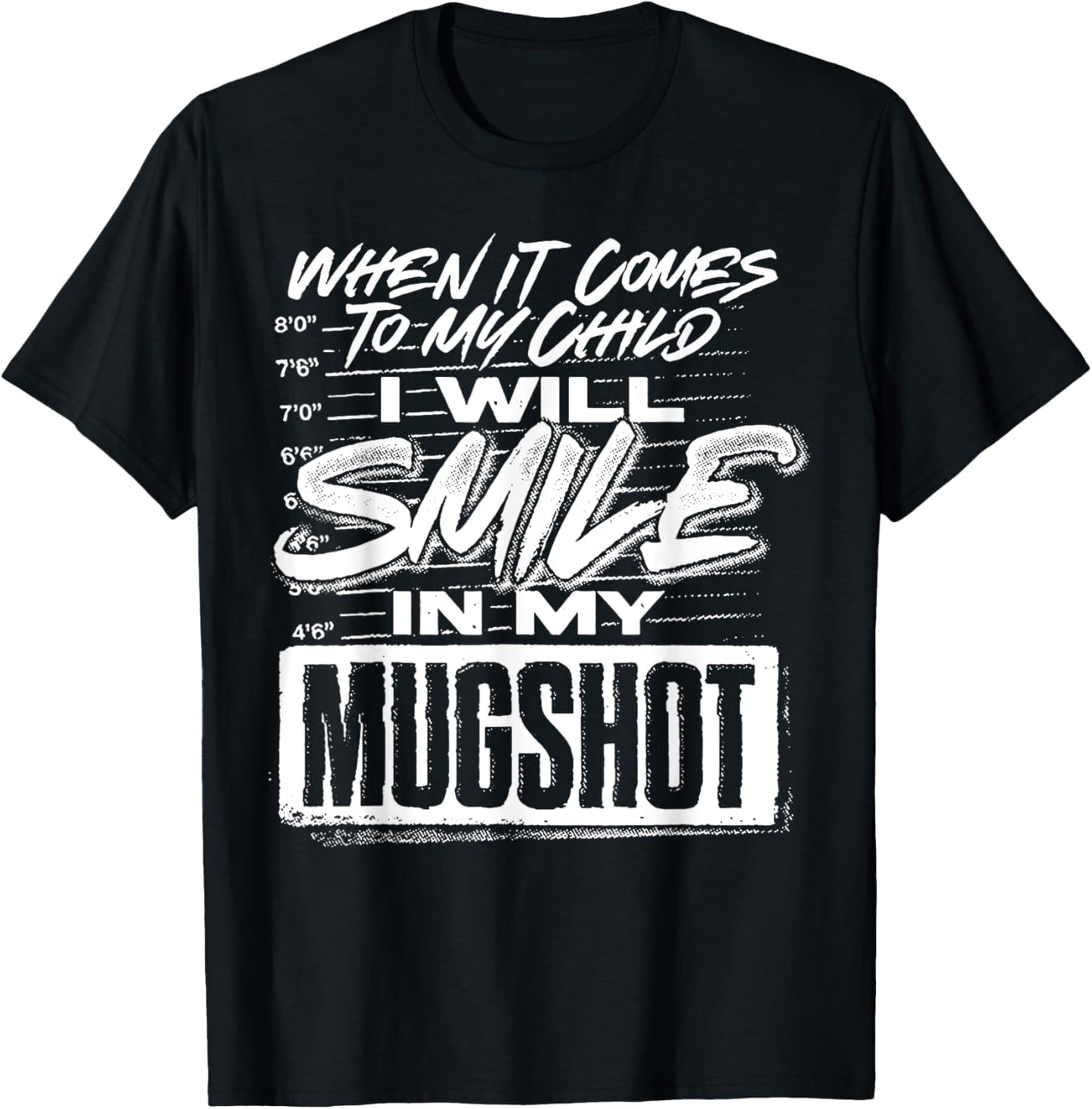 When It Comes To My Child I Will Smile In My Mugshot T-Shirt