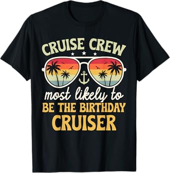 Most Likely To Be The Birthday Cruiser Family Cruise 2025 T-Shirt