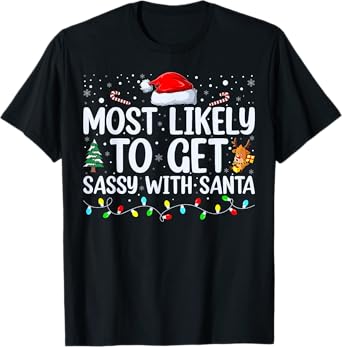 Most Likely To Get Sassy With Santa Funny Family Christmas T-Shirt