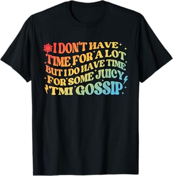 IDon't Have Time For A Lot But I Do Have Time For Some Juicy T-Shirt