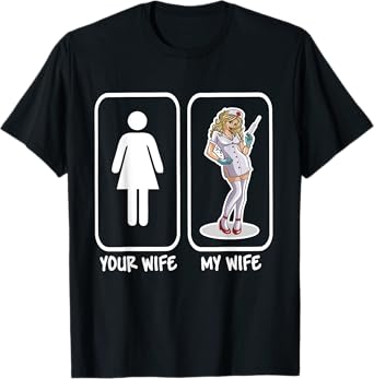 Your Wife My Wife Nurse Funny Husband Gift T-Shirt