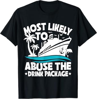 Most Likely To Abuse The Drink Package Funny Cruise T-Shirt