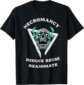 Necromancy Reduce Reuse Reanimate Funny Skeleton T-Shirt