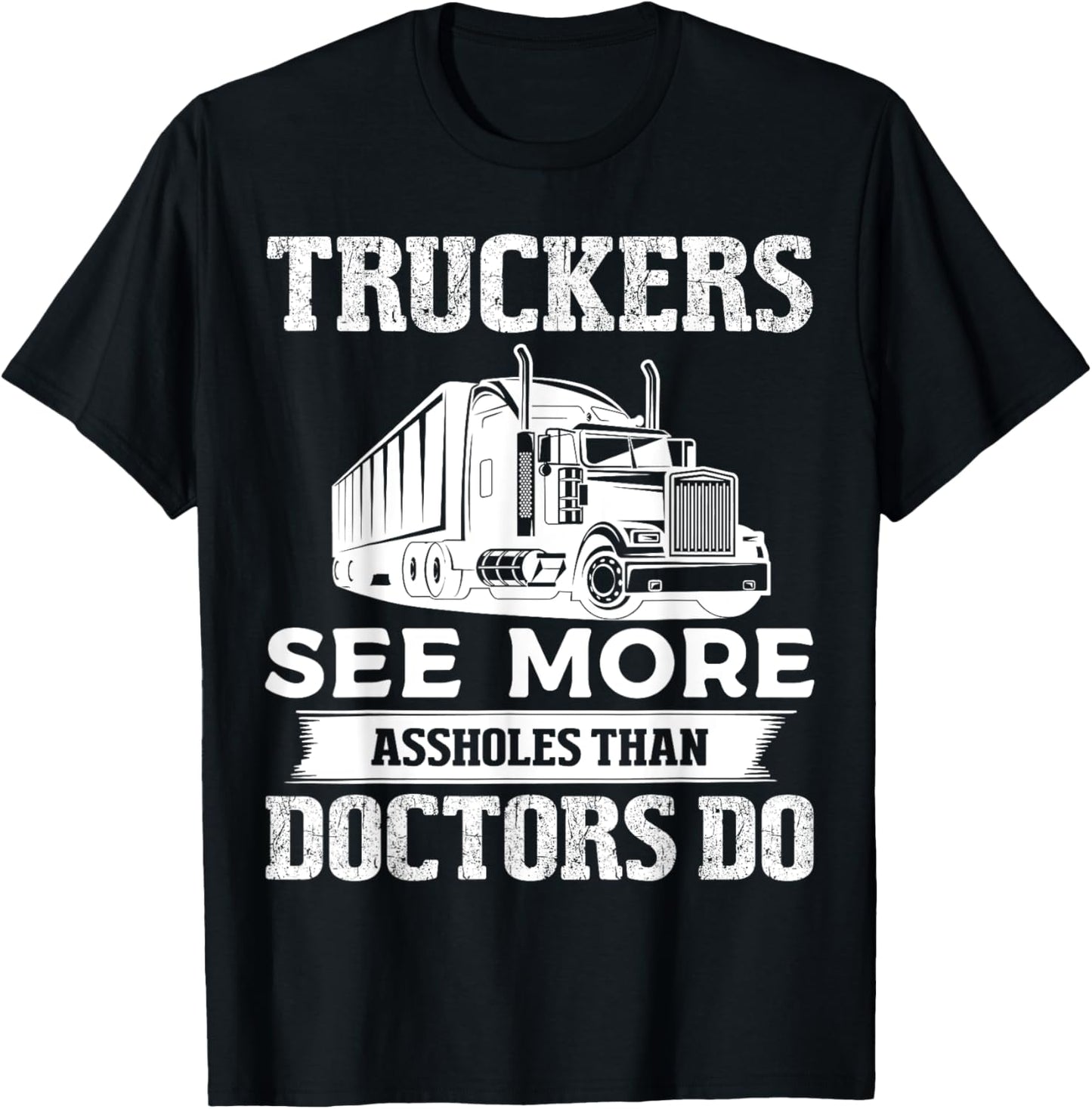 Truckers See More Funny Truck Driver Gifts for Trucking Dads T-Shirt