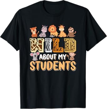 Wild About My Students Animals Teacher T-Shirt
