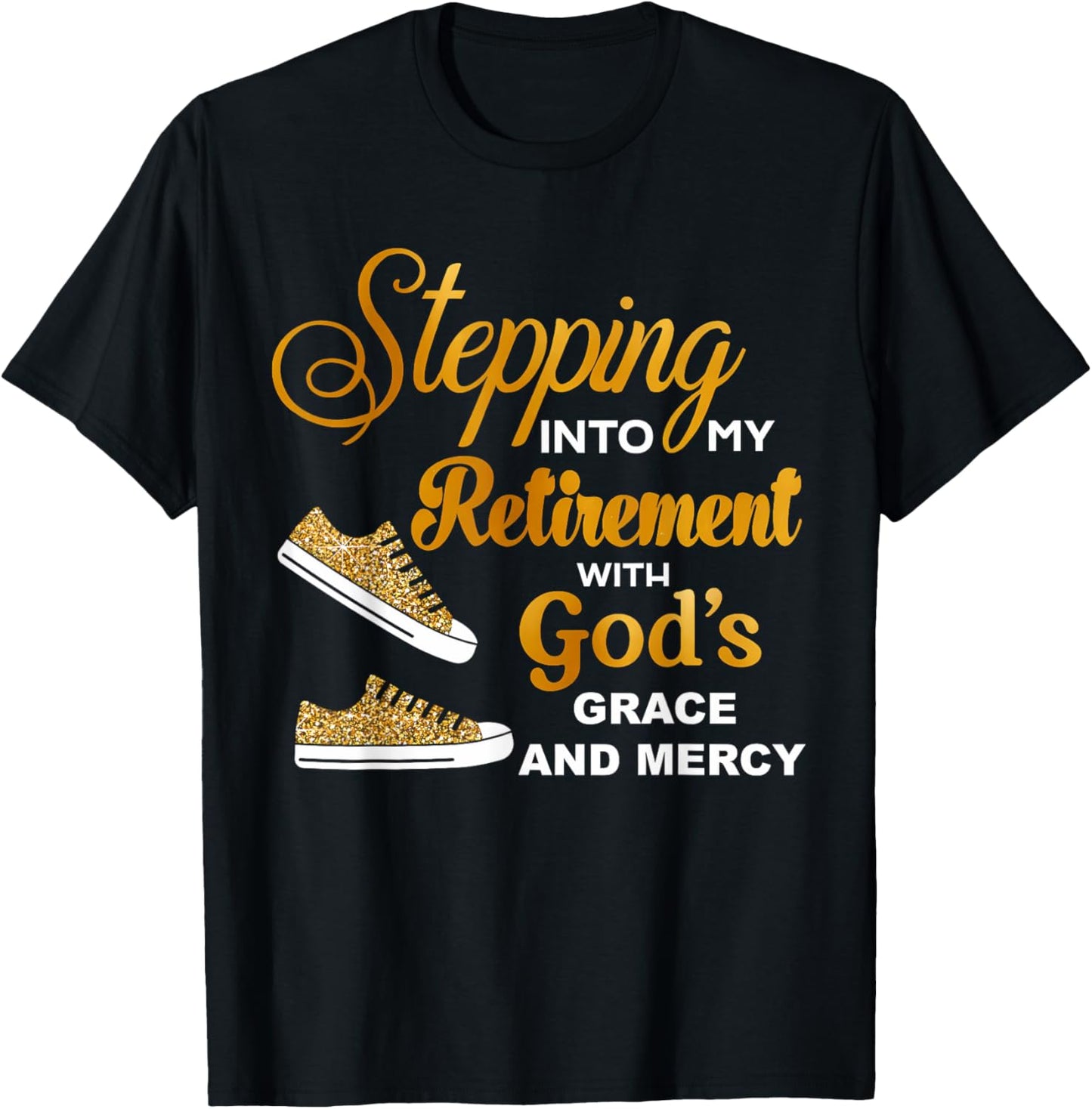 Stepping Into My Retirement With God's Grace And Mercy T-Shirt