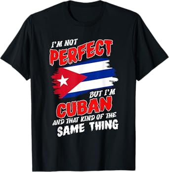 I'm Not Perfect But I'm Cuban Flag Cuba T-Shirt