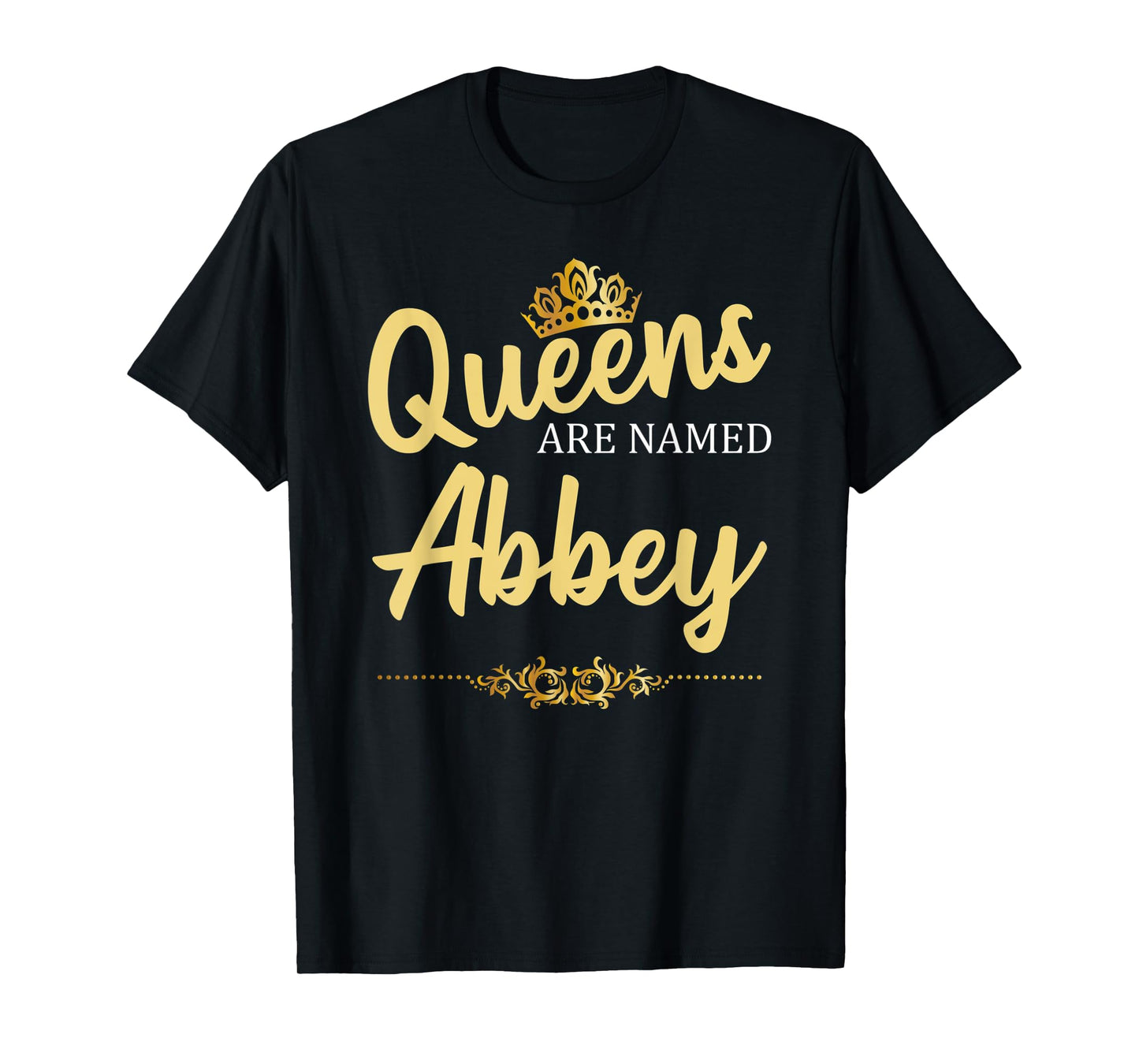 Queens Are Named ABBEY Personalized Funny Birthday Gift T-Shirt