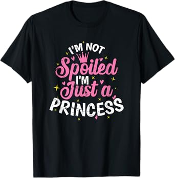 I'm not Spoiled I'm just a Princess T-Shirt