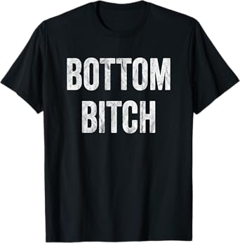 Funny Bottom Bitch BDSM Kinky Cuckold Sex Gay Sub Lover T-Shirt