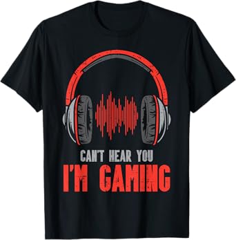 Cant Hear You Im Gaming Funny Gamer Boys Girls Men Kids Teen T-Shirt