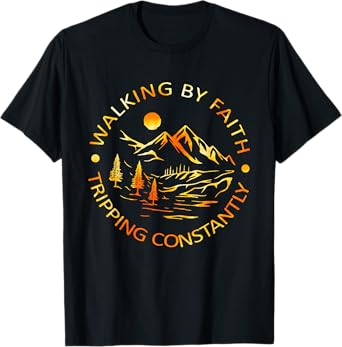 Walking by Faith Tripping Constantly Funny Saying Men Women T-Shirt