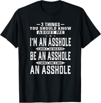 3 things you should know about me I'm an asshole T-shirt Men T-Shirt