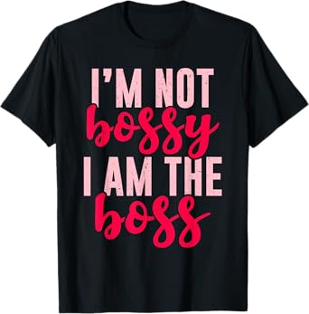 Funny I'm Not Bossy I'm The Boss Gift Women Cool Boss Lady T-Shirt
