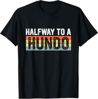 Funny 50th Birthday Gag Halfway To 100, Halfway To A Hundo T-Shirt