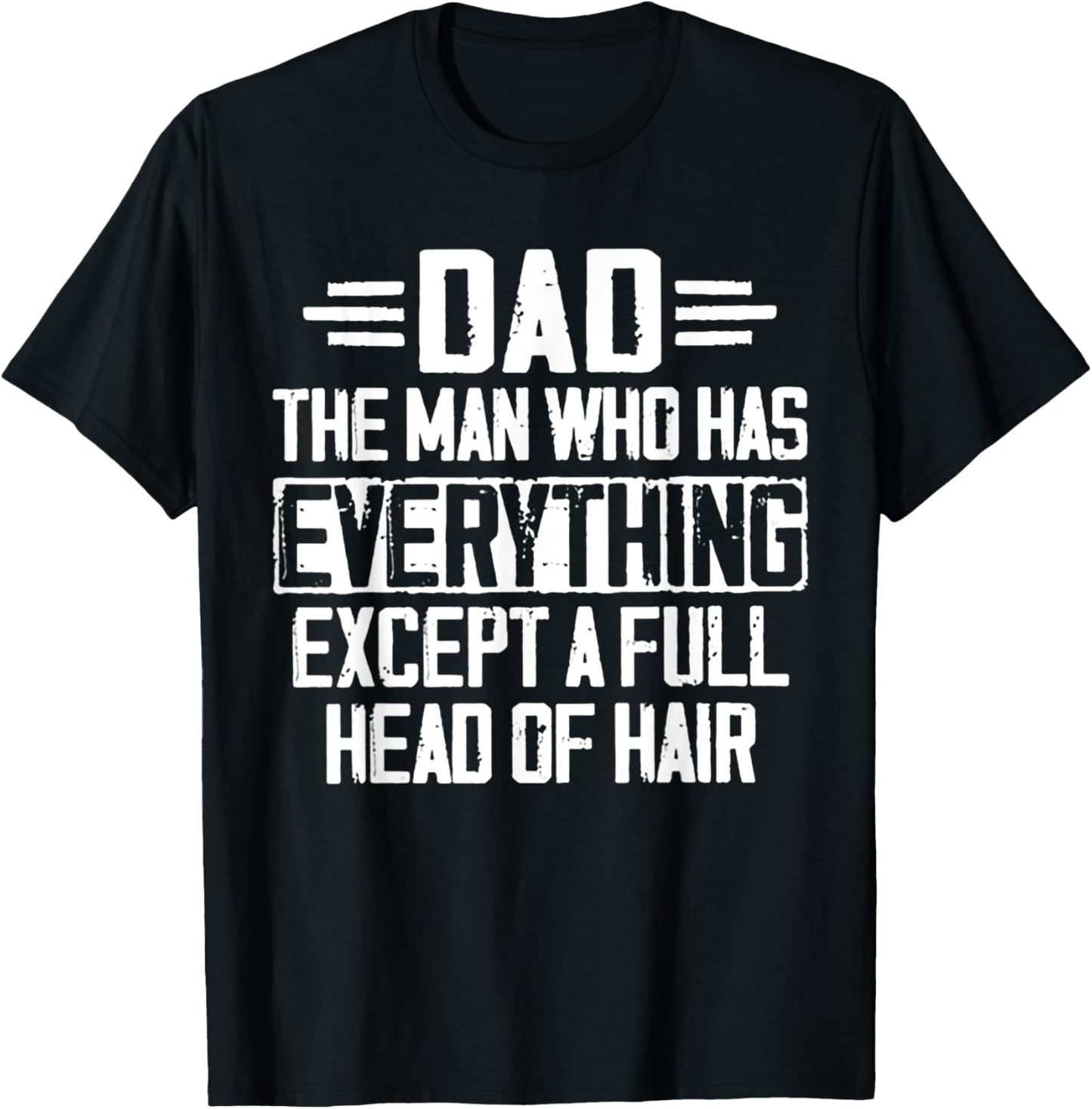 Dad The Man Who Has Everything Except A Full Head Of Hair T-Shirt